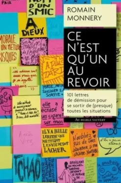 Ce n'est qu'un au revoir. 101 lettres de démission pour se sortir de (presque) toutes les situations imaginables, Romain Monnery