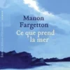 Ce que prend la mer, Manon Fargetton
