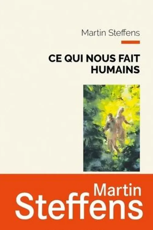 Ce qui nous fait humains. Une métaphysique des marges, Martin Steffens