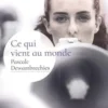 Ce qui vient au monde, Pascale Dewambrechies