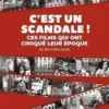 C'est un scandale ! Ces films qui ont choqué leur époque de 1915 à nos jours, Guillaume Evin