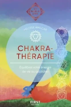 Chakrathérapie. Equilibrez votre énergie de vie au quotidien, Héloïse Amilcar