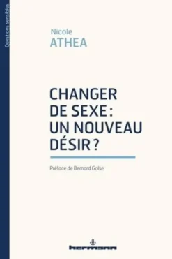 Changer de sexe : un nouveau désir ?, Nicole Athéa