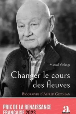 Changer le cours des fleuves. Biographie d'Alfred Grosjean, Manuel Verlange