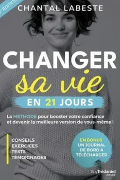 Changer sa vie en 21 jours. La méthode pour booster votre confiance et devenir la meilleure version de vous même ! 2e édition, Chantal Labeste