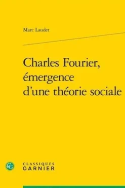 Charles Fourier, émergence d'une théorie sociale, Marc Laudet