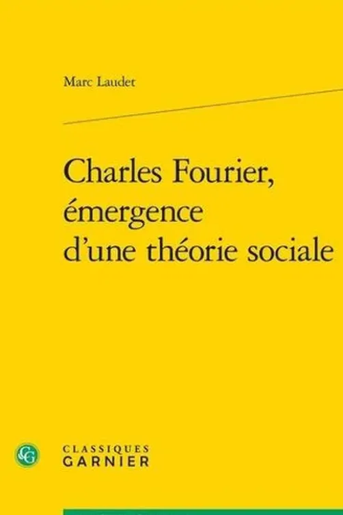 Charles Fourier, émergence d'une théorie sociale, Marc Laudet