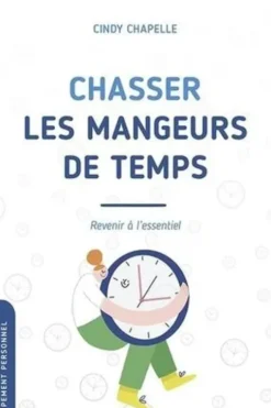 Chasser les mangeurs de temps. Revenir à l'essentiel, Cindy Chapelle