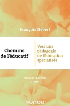 Chemins de l'éducatif. Vers une pédagogie de l'éducation spécialisée, 3e édition, François Hébert