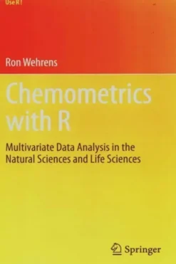 Chemometrics with R. Multivariate data analysis in the natural sciences and life sciences, Ron Wehrens