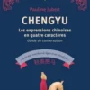 Chengyu. Les expressions chinoises en quatre caractères, guide de conversation, Pauline Jubert