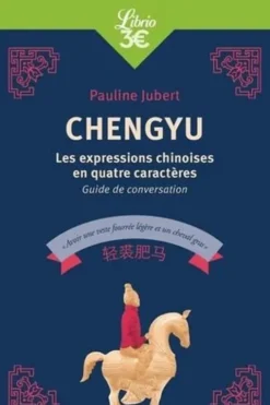 Chengyu. Les expressions chinoises en quatre caractères, guide de conversation, Pauline Jubert