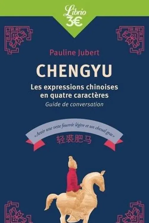 Chengyu. Les expressions chinoises en quatre caractères, guide de conversation, Pauline Jubert