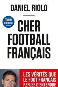 Cher football Français. Edition actualisée, Daniel Riolo