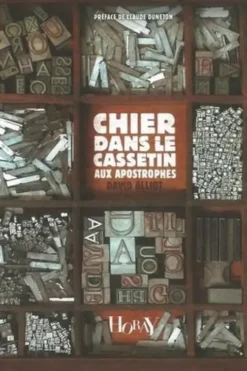 Chier dans le cassetin aux apostrophes . ...et autres trésors du langage des enfants de Gutengerg, David Alliot