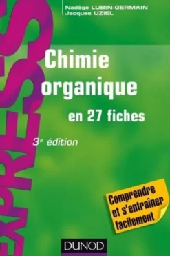 Chimie organique en 27 fiches. 3e édition, Nadège Lubin-Germain