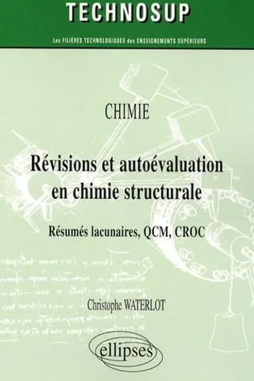 Chimie, Révisions et autoévaluation en chimie structurale. Résumés lacunaires, QCM, CROC, Christophe Waterlot