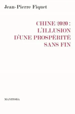 Chine 2020. L'illusion d'une prospérité sans fin, Jean-Pierre Fiquet