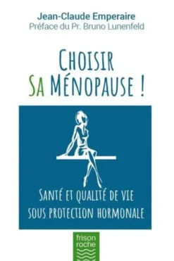 Choisir sa ménopause. Santé et qualité de vie sous protection hormonale, Jean-Claude Emperaire