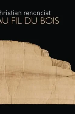 Christian Renonciat. Au fil du bois, Jean-Luc Chalumeau