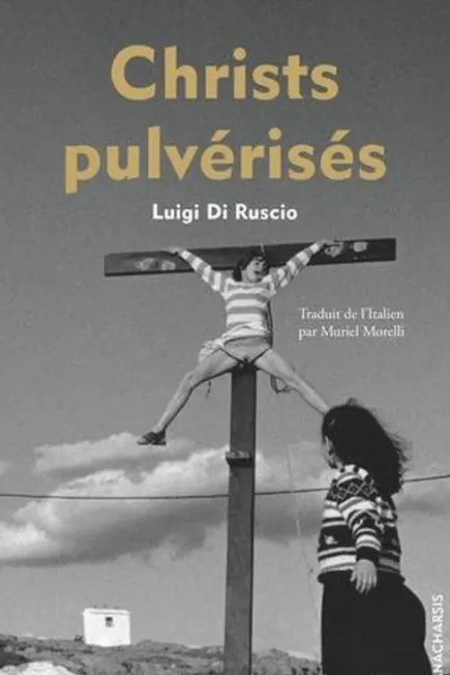 Christs pulvérisés, Luigi Di Ruscio