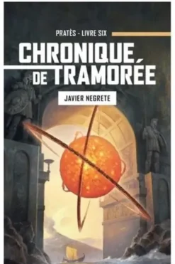 Chronique de Tramorée Tome 6 : Pratès. Le coeur de Tramorée, volume 2, Javier Negrete