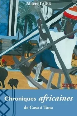 Chroniques africaines. De Casa à Tana, Albert Taïeb