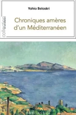 Chroniques amères d'un Méditerranéen, Yahia Belaskri