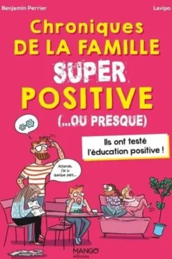 Chroniques de la famille SUPER positive (...ou presque). Ils ont testé l'éducation positive !, Benjamin Perrier