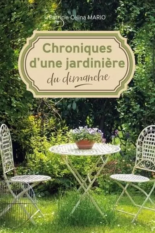 Chroniques d'une jardinière du dimanche, Patricia Mario