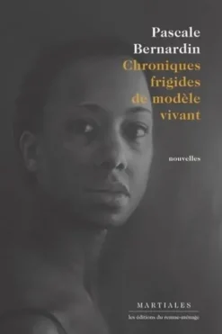 Chroniques frigides de modèle vivant, Pascale Bernardin