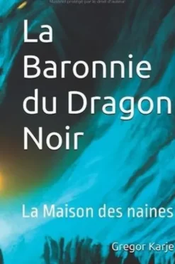 Chroniques Vardooziennes Tome 2 : La Baronnie du Dragon Noir. La Maison des naines, Gregor Karje