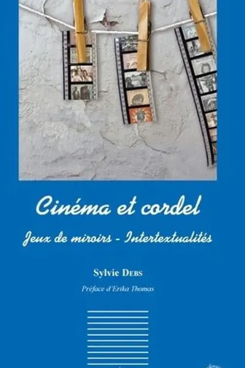 Cinéma et cordel. Jeux de miroirs - Intertextualités, Sylvie Debs