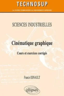 Cinématique graphique. Cours et exercices corrigés, Francis Esnault