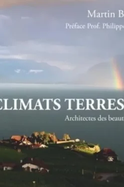 Climats terrestres. Architectes des beautés de la nature, Martin Beniston