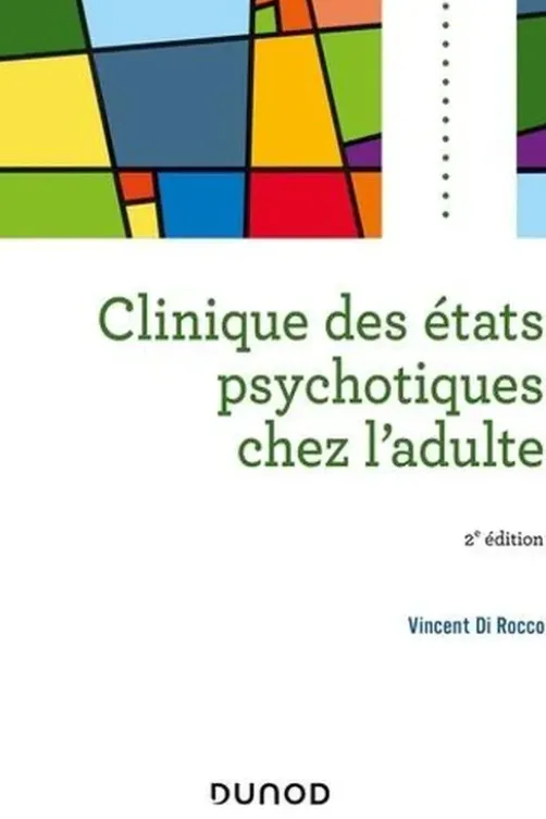 Clinique des états psychotiques chez l'adulte. 2e édition, Vincent Di Rocco