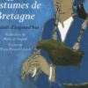 Coiffes et costumes de Bretagne. Regards d'aujourd'hui, Yves-Pascal Castel