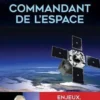 Commandant de l'espace. Enjeux, menaces et défis de la nouvelle ère spatiale, Michel Friedling