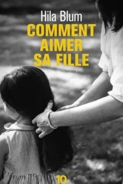Comment aimer sa fille, Hila Blum