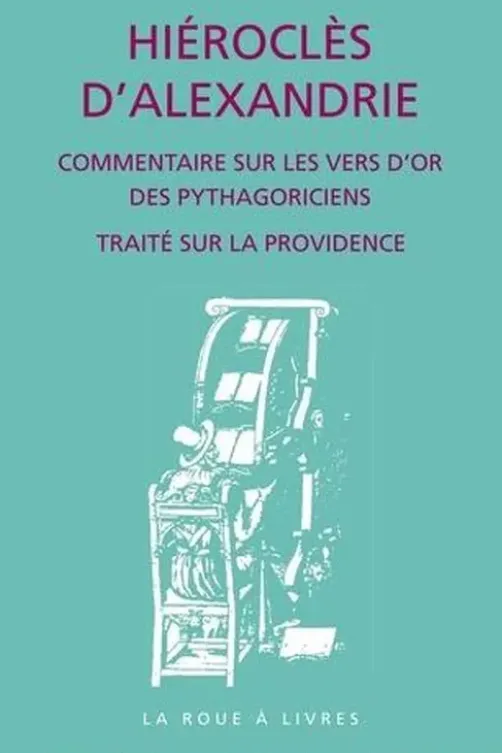 Commentaire sur les Vers d'or des pythagoriciens. Traité sur la providence, Hiéroclès d'Alexandrie