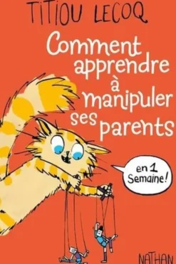 Comment apprendre à manipuler ses parents en une semaine !, Titiou Lecoq