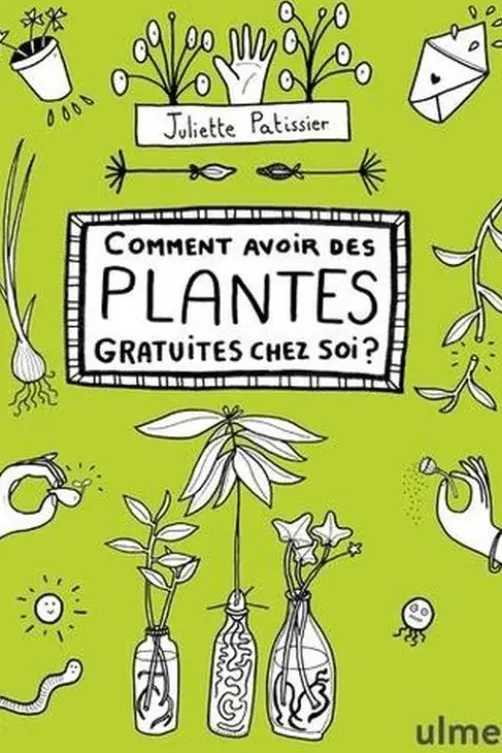 Comment avoir des plantes gratuites chez soi ?, Juliette Patissier