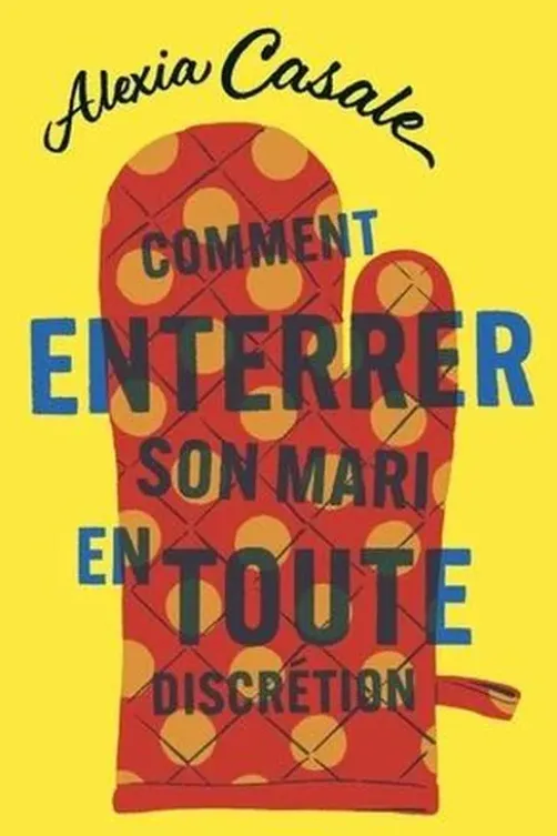 Comment enterrer son mari en toute discrétion, Alexia Casale