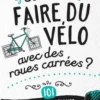 Comment faire du vélo avec des roues carrées ? 101 problèmes scientifiques pour lancer le débat, Joel Levy