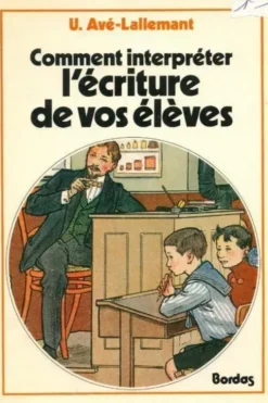Comment interpréter l'écriture de vos élèves, U. Avé-Lallemant