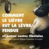 Comment le lièvre eut la lèvre fendue et autres contes tibétains, William Frederick O'Connor