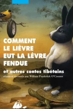Comment le lièvre eut la lèvre fendue et autres contes tibétains, William Frederick O'Connor