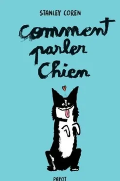 Comment parler chien. Maîtriser l'art de la communication entre les chiens et les hommes, Edition collector, Stanley Coren
