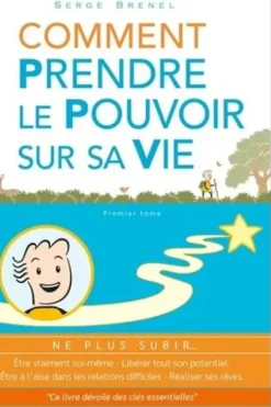 Comment prendre le pouvoir sur sa vie. Etre vraiment soi-même en toutes circonstances, libérer tout son potentiel, transformer ses rêves en réalité, Serge Brenel