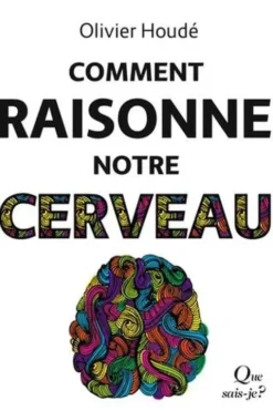 Comment raisonne notre cerveau, Olivier Houdé